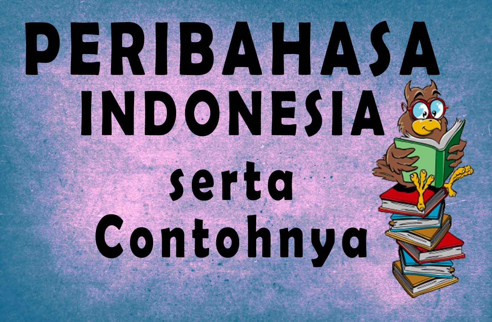 500 Kumpulan Contoh Peribahasa Indonesia A Z Artinya Lengkap Suka Suka